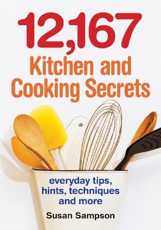 12,167 Kitchen and Cooking Secrets: Everyday Tips, Hints, Techniques and More (Paperback)