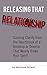 Releasing That Relationship: Gaining Clarity from the Heartbreak of a Breakup or Divorce That Nearly Broke Your Spirit (Relationship Clarity for Love and Healing Book 1)