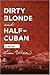 Dirty Blonde and Half-Cuban by Lisa Wixon