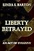 Liberty Betrayed: An Act of...