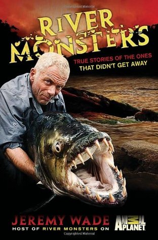 River Monsters: True Stories of the Ones that Didn't Get Away (Hardcover)