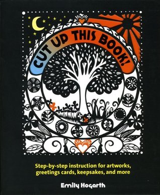 Cut Up This Book!: Step-by-Step Instruction for Artworks, Greeting Cards, Keepsakes, and More (Paperback)