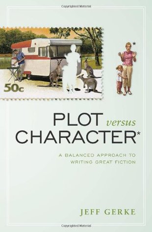 Plot Versus Character: A Balanced Approach to Writing Great Fiction (Paperback)