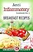 Anti Inflammatory Cookbook Vol. 1: Breakfast Recipes