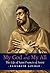 My God and My All: The Life of Saint Francis of Assisi