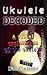 Ukulele: DECODED