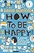 How to Be Happy: A Memoir of Love, Sex and Teenage Confusion