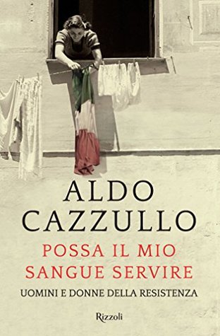 Possa il mio sangue servire: Uomini e donne della Resistenza (Kindle Edition)