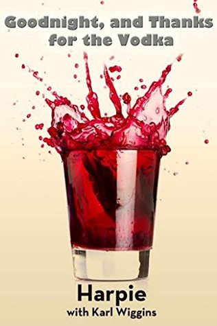 Goodnight, and Thanks for the Vodka [2002] (Kindle Edition)