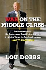 War on the Middle Class: How the Government, Big Business, and Special Interest Groups Are Waging War on the American Dream and How to Fight Back