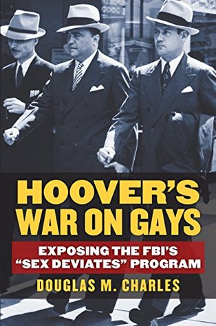 Hoover's War on Gays: Exposing the FBI's "Sex Deviates" Program (Kindle Edition)
