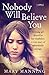 Nobody Will Believe You: A ...