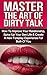 Dirty Talk: Master the Art of Dirty Talk: How to Improve your Relationship, Spice Up Your Relationship & Improve Your Sex Life Forever (Sexual Advice, Dirty Talk, Improve Your Sex Life)