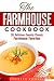 The Farmhouse Cookbook: 35 Delicious Country Classic Farmhouse Favorites (Soup & Bread)