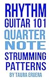 Rhythm Guitar 101 Quarter Note Strumming Patterns Rhythm Guitar 101 Quarter Note Strumming Patterns