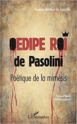 Oedipe Roi De Pasolini Poetique De La Mimesis By Florence Bernard De Courville