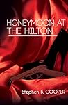 Honeymoon at the Hilton by Stephen B. Cooper