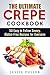 The Ultimate Crepe Cookbook: 50 Easy to Follow Savory, Gluten-Free Recipes for Everyone (Low Carb Desserts)