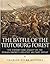 The Battle of the Teutoburg Forest: The History and Legacy of the Roman Empire's Greatest Military Defeat