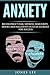 Anxiety: Reconstruct Fear, Shyness, Insecurity, Doubt, and Negativity into an Element of Success (Self Help, Social Anxiety, Anxiety Relief, Panic)