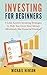 Investing: Investing For Beginners - 9 Little Known Investing Strategies To Help You Grow Your Money Effortlessly For Financial Freedom