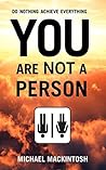 You Are Not A Person (Do Nothing, Achieve Everything, #3)