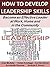 How to Develop Leadership Skills: Become an Effective Leader at Work, Home and in the Community (Life Matters Book 7)
