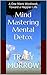 Mind Mastering Mental Detox: A One Week Workbook Toward a Happier Life