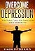 Depression: 20 Natural Cures for Depression for a Happier Life (Mood Disorders, Anxiety, Depression, OCD, Stress, Insomnia, Success, Personal Transformation)
