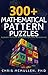 300+ Mathematical Pattern Puzzles: Number Pattern Recognition & Reasoning (Improve Your Math Fluency)