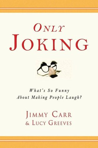 Only Joking: What's So Funny About Making People Laugh? (Hardcover)