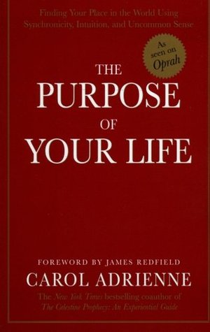The Purpose of Your Life: Finding Your Place in the World Using Synchronicity, Intuition, and Uncommon Sense (Paperback)