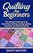 Quilting for Beginners: The...