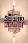 Seizing Power: Th...