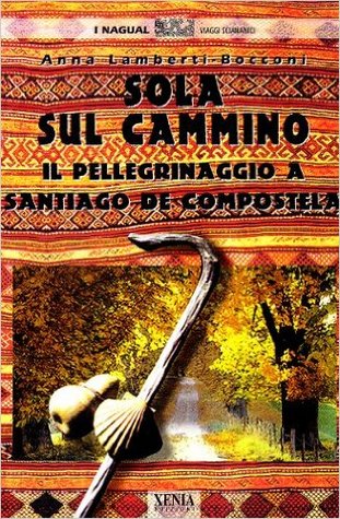 Sola sul cammino. Il pellegrinaggio a Santiago de Compostela