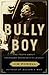 Bully Boy: The Truth About ...