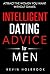 Intelligent Dating Advice for Men: Attract the Women You Want Without Games