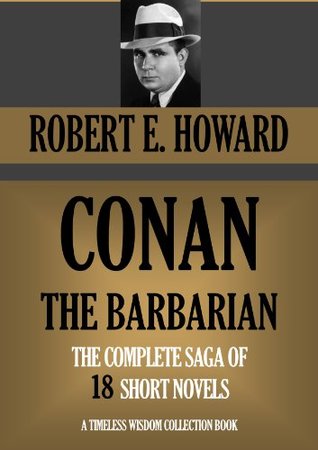 CONAN THE BARBARIAN: THE COMPLETE SAGA OF 18 SHORT NOVELS