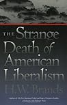 The Strange Death of American Liberalism