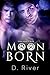 Moon Born (Feral Hearts Tales Book 2) by D. River