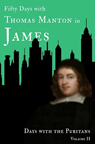 Fifty Days with Thomas Manton in James (Days with the Puritans Book 2)