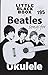 The Little Black Book of Beatles Songs for Ukulele