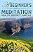 A Beginner's Guide to Meditation: Health, Serenity, and Joy