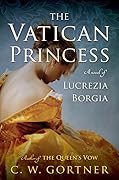 The Vatican Princess: A Novel of Lucrezia Borgia