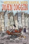 The Mechanical Mind of John Coggin by Elinor Teele