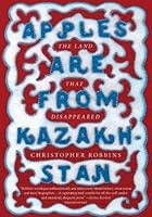 Apples Are from Kazakhstan: The Land that Disappeared