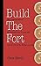 Build The Fort: Why 5 Simple Lessons You Learned as a 10 year-old Can Set You Up for Startup Success