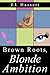 Brown Roots, Blonde Ambition by J.J. Hassett