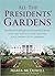All the Presidents' Gardens...