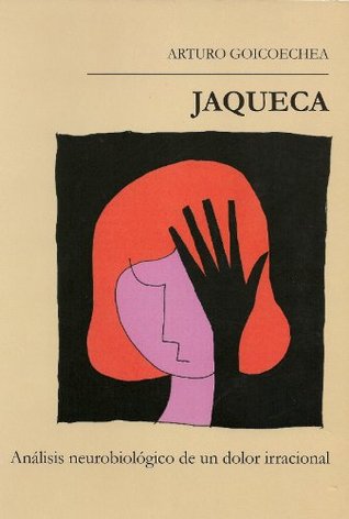 Jaqueca: Análisis neurobiológico de un dolor irracional (Spanish Edition)